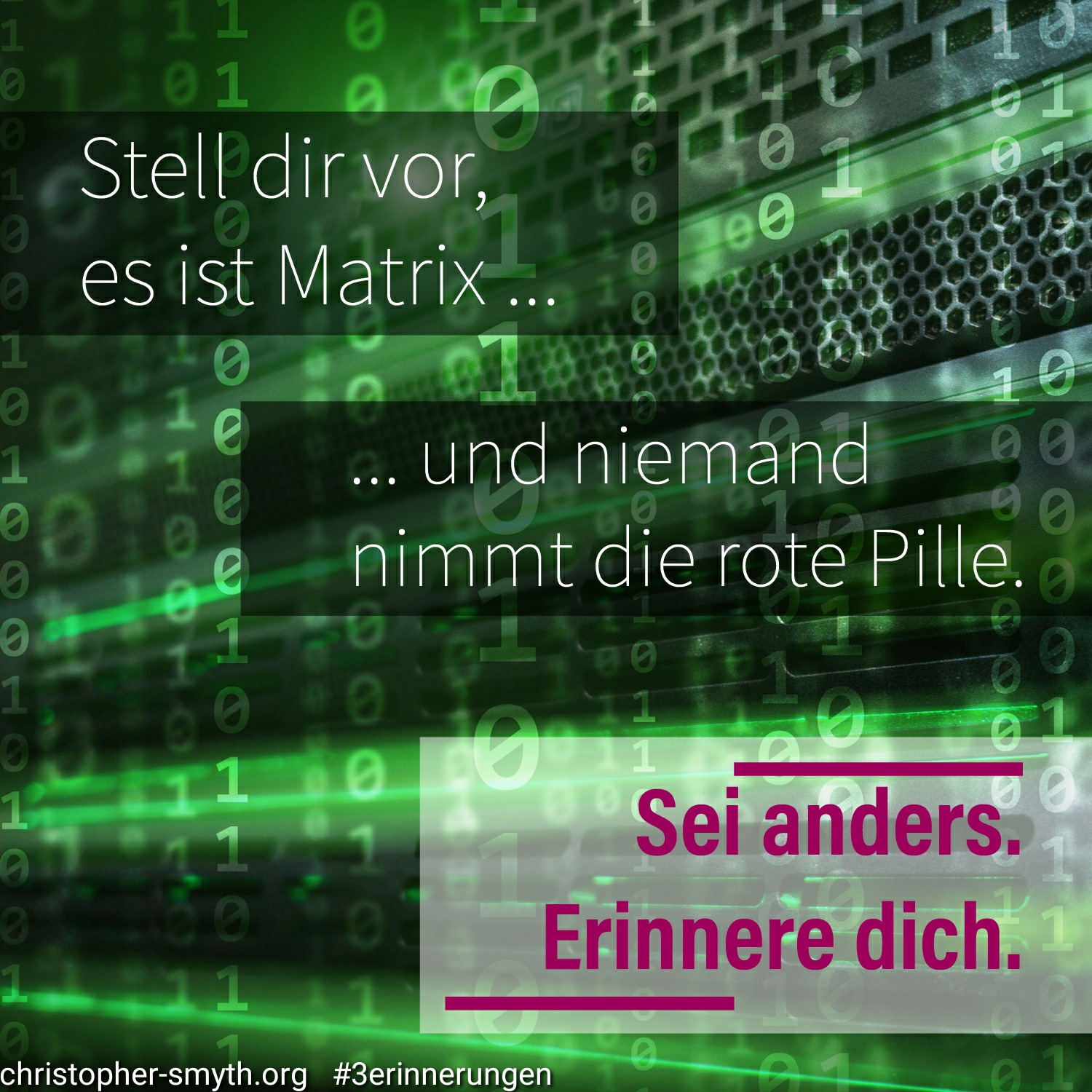 Ein Bild wie aus Matrix dem Film mit der Schrift: Stell dir vor es ist Matrix und niemand nimmt die rote Pille. Sei du anders. Erinnere dich.